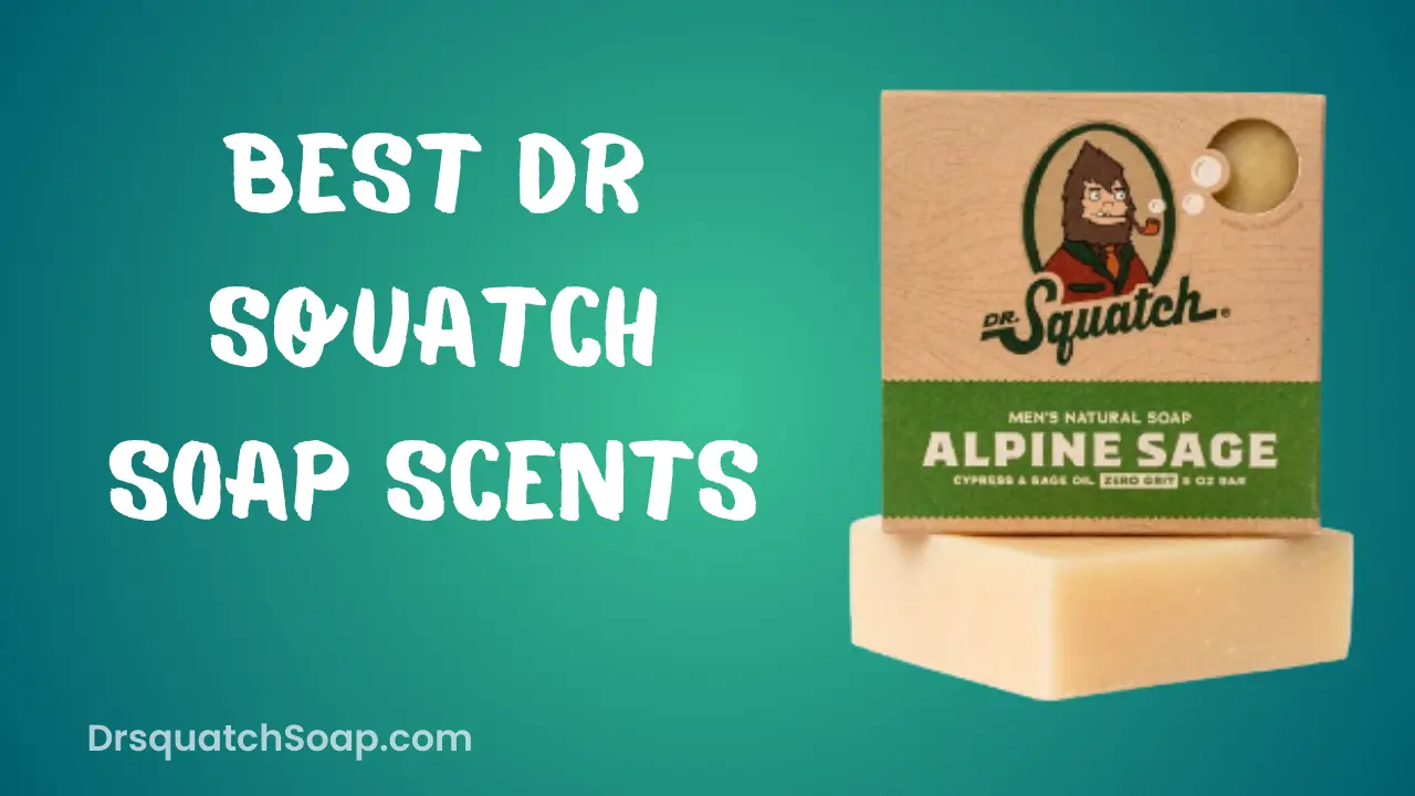 Best Dr Squatch Soap Scents