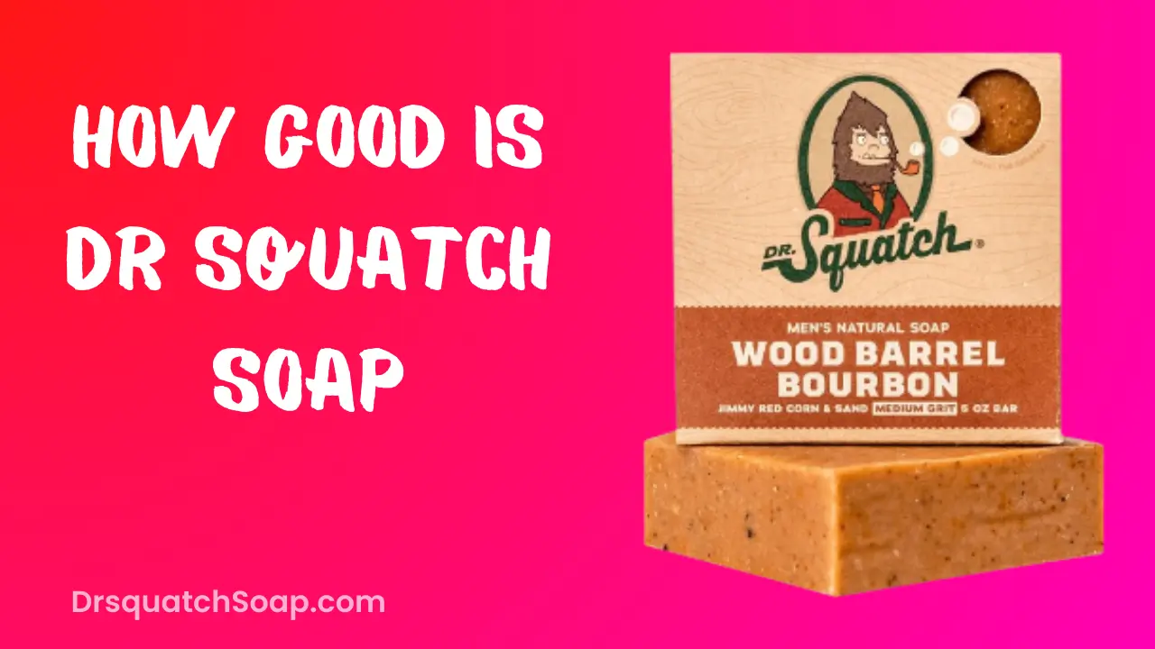 How Good Is Dr Squatch Soap