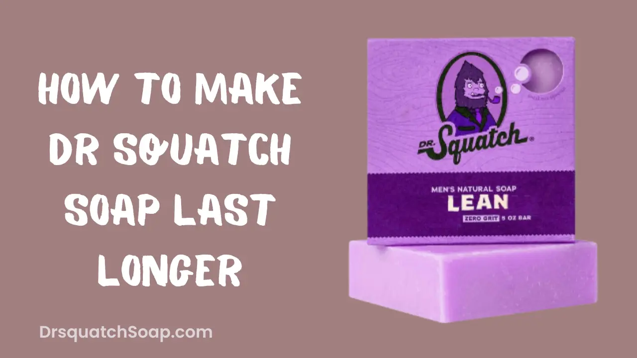How To Make Dr Squatch Soap Last Longer
