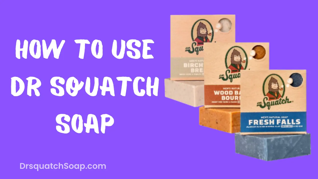 How To Use Dr Squatch Soap