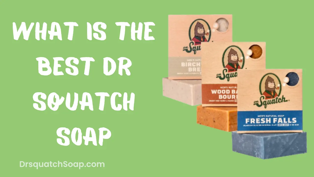 What Is The Best Dr Squatch Soap