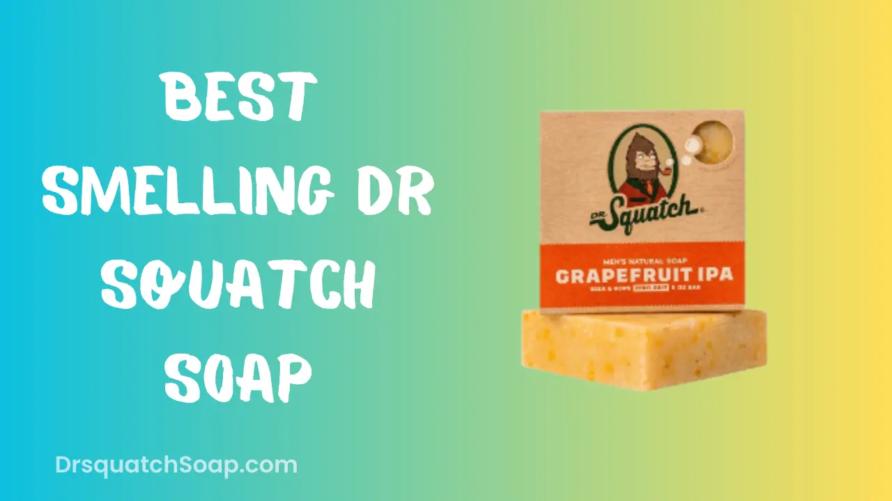 Best Smelling Dr Squatch Soap