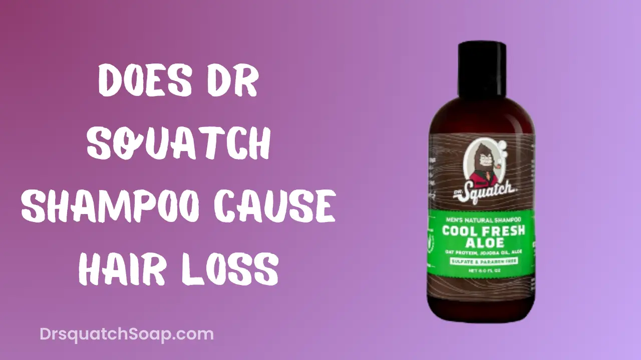 Does Dr Squatch Shampoo Cause Hair Loss
