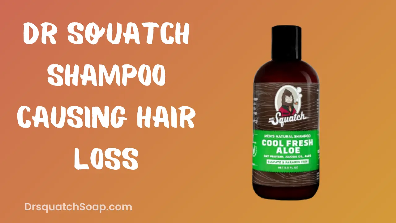 Dr Squatch Shampoo Causing Hair Loss