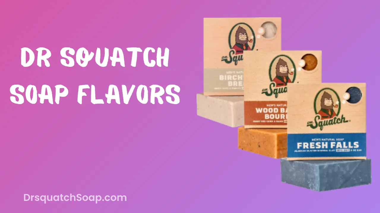 Dr Squatch Soap Flavors