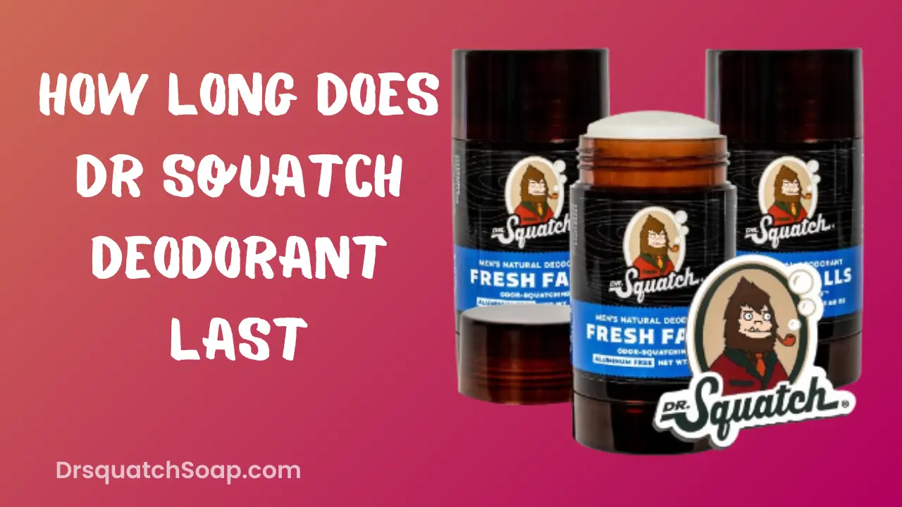 How Long Does Dr Squatch Deodorant Last