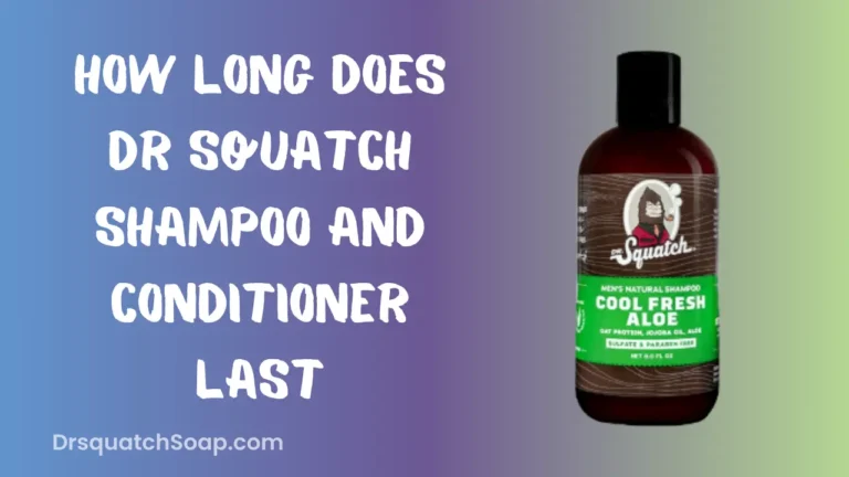 How Long Does Dr Squatch Shampoo and Conditioner Last