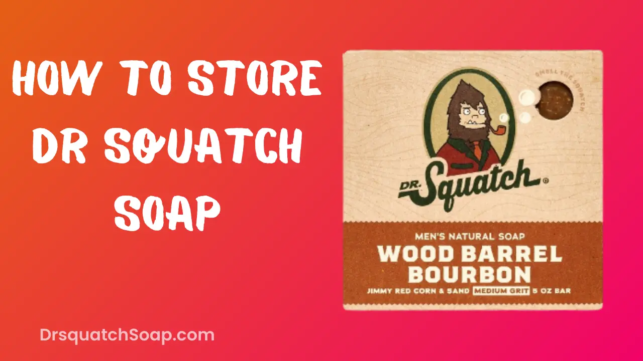 How To Store Dr Squatch Soap