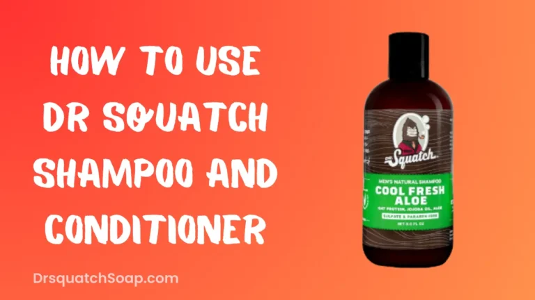 How To Use Dr Squatch Shampoo and Conditioner