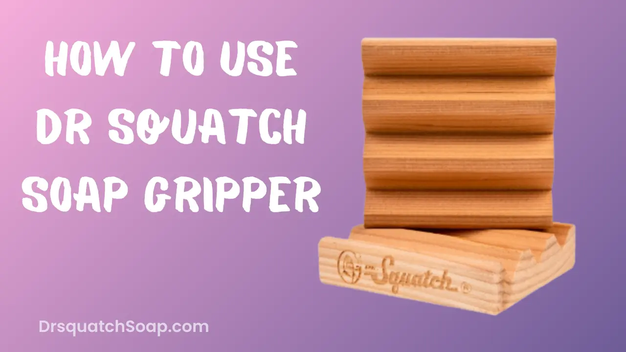 How To Use Dr Squatch Soap Gripper