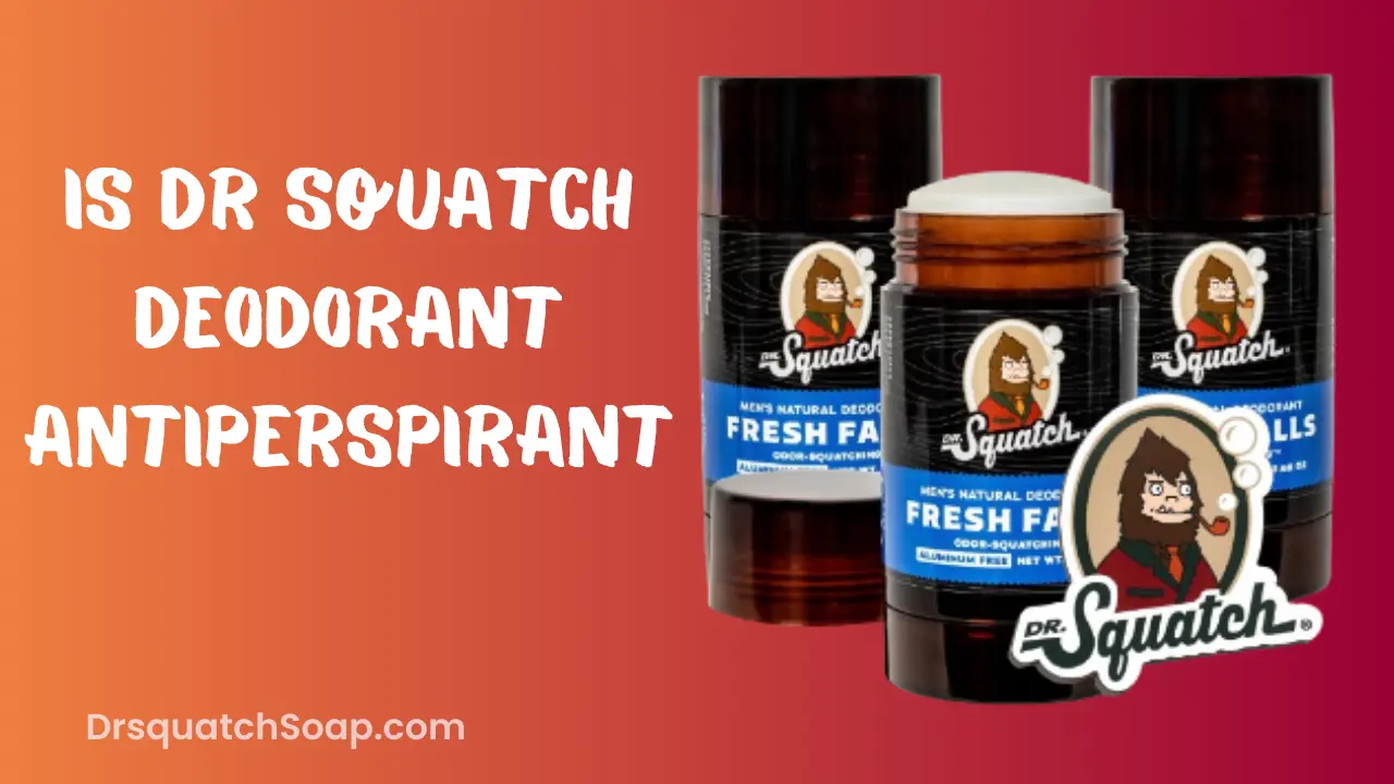 Is Dr Squatch Deodorant Antiperspirant
