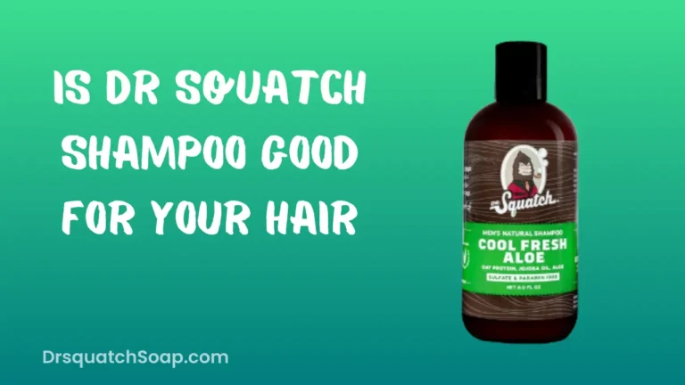 Is Dr Squatch Shampoo Good For Your Hair