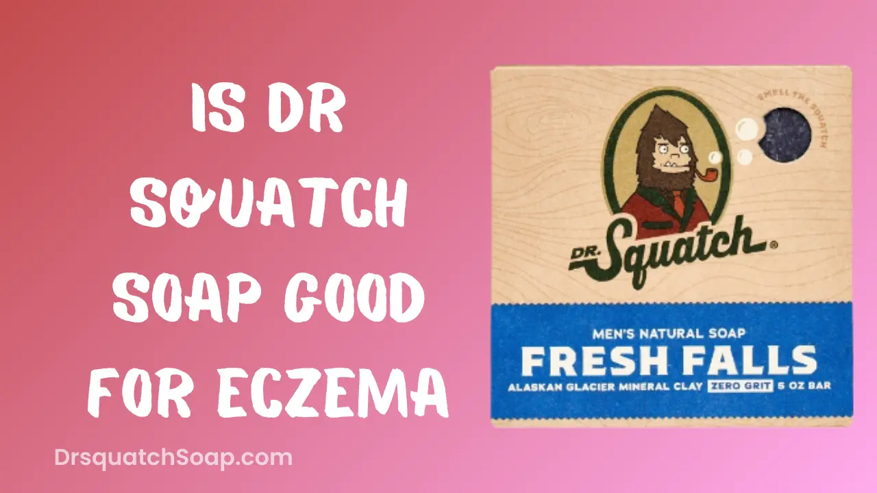 Is Dr Squatch Soap Good For Eczema