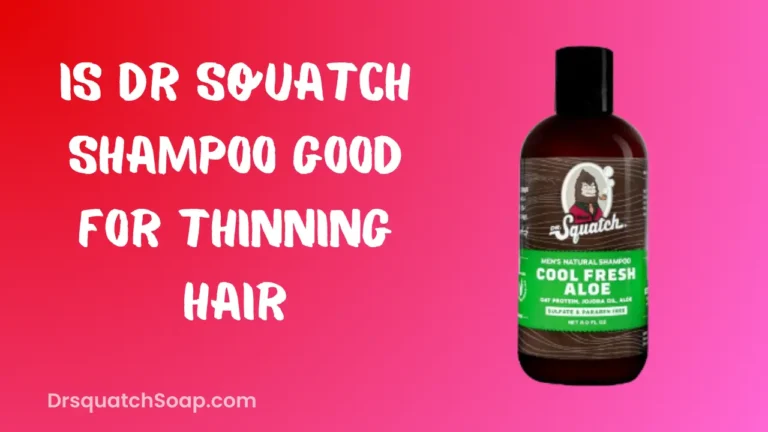 Is Dr squatch Shampoo Good For Thinning Hair