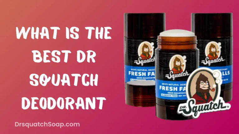 What Is The Best Dr Squatch Deodorant