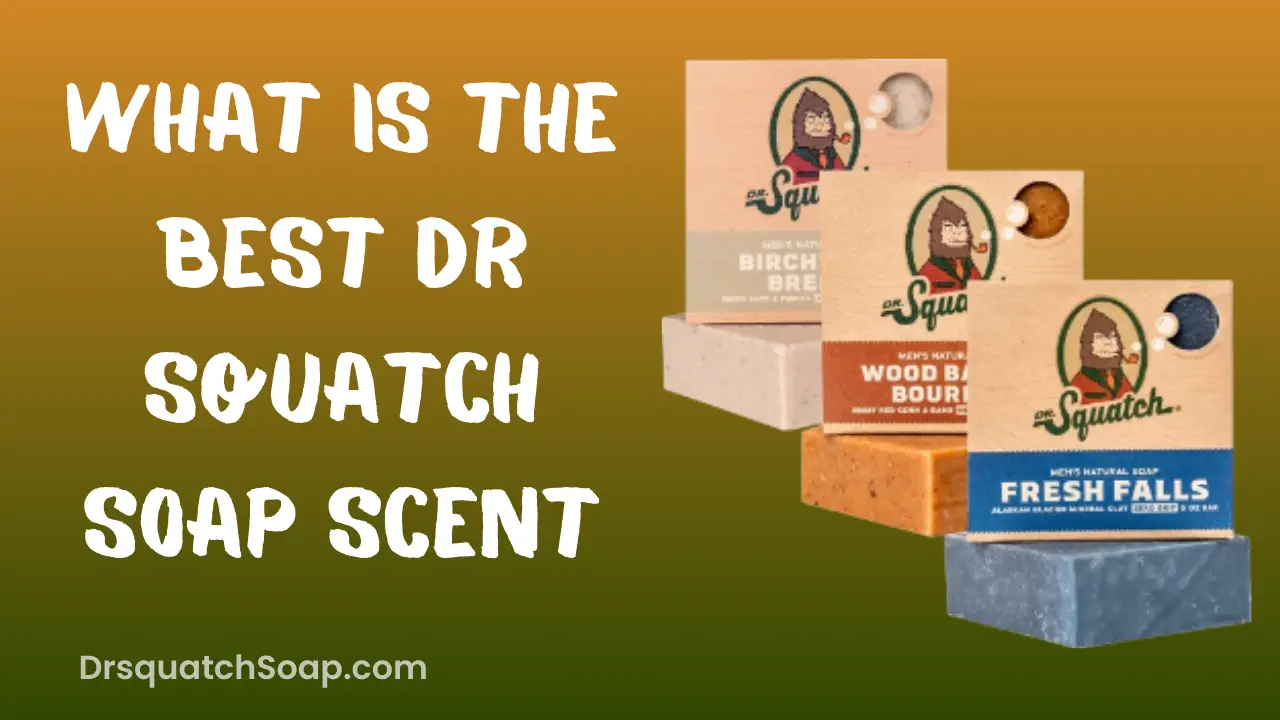 What is the best Dr Squatch Soap Scent