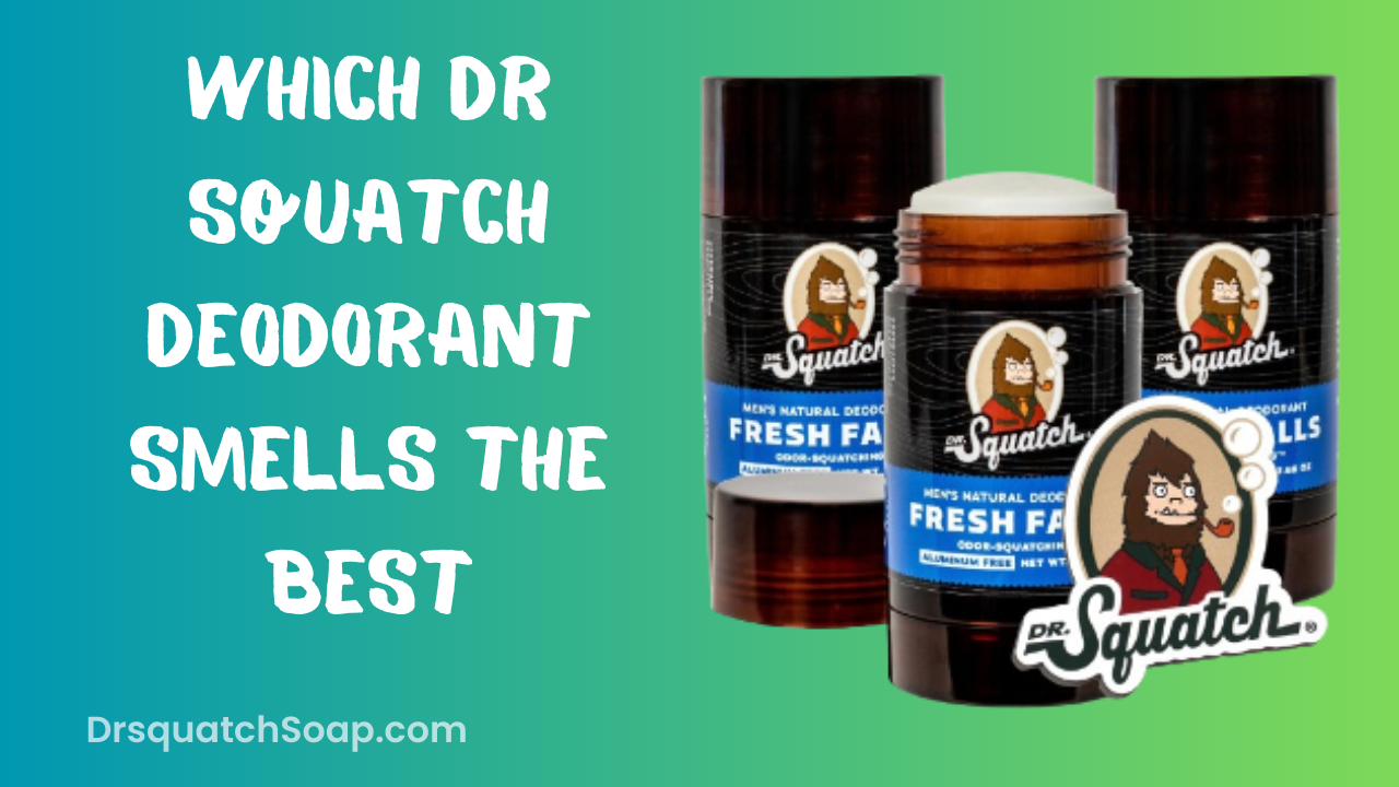 Which Dr Squatch Deodorant Smells The Best