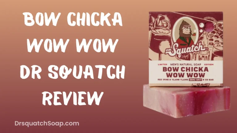 Bow Chicka Wow Wow Dr Squatch Review