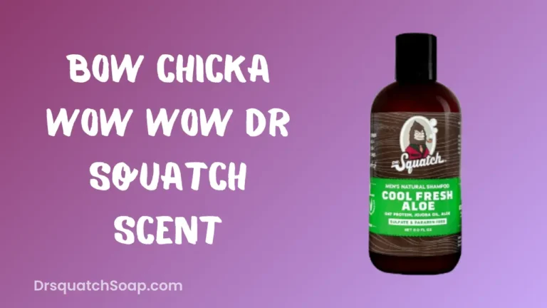 Bow Chicka Wow Wow Dr Squatch Scent