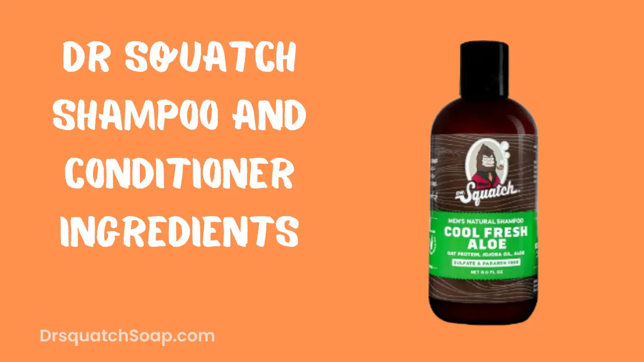 Dr Squatch Shampoo and Conditioner Ingredients
