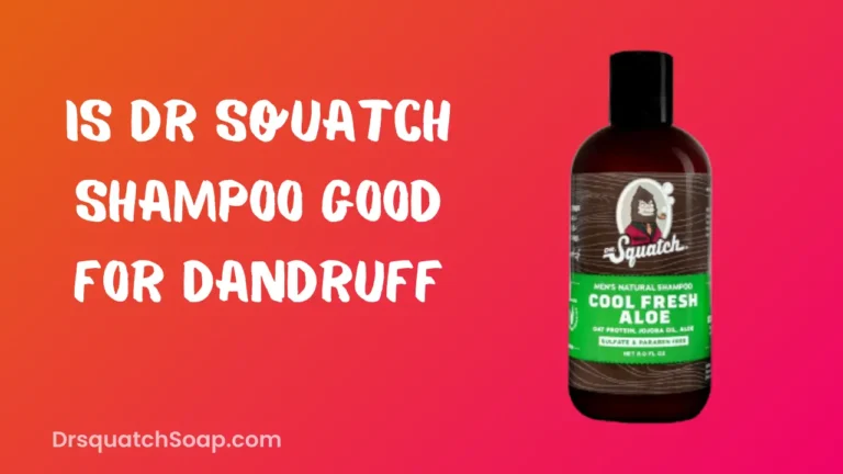 Is Dr Squatch Shampoo Good For Dandruff
