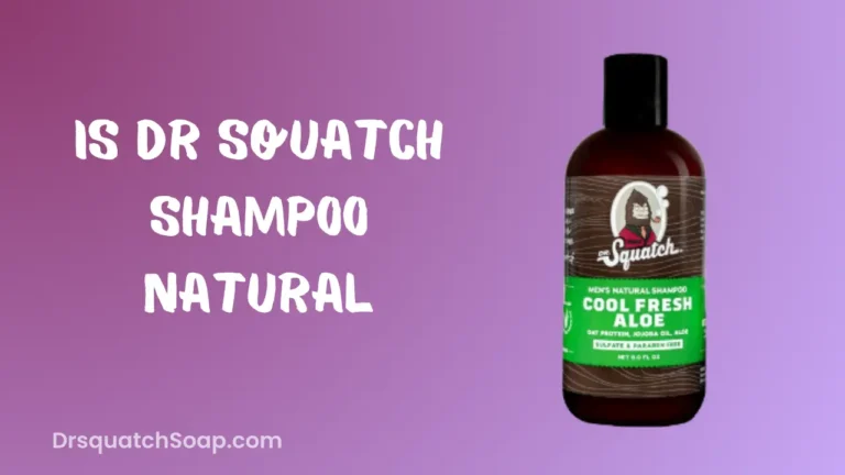 Is Dr Squatch Shampoo Natural