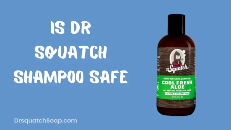 Is Dr Squatch Shampoo Safe